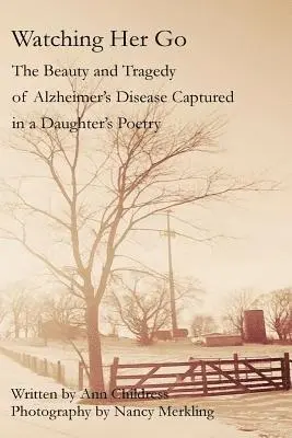 Watching Her Go: The Beauty and Tragedy of Alzheimer's Disease Captured in a Daughter's Poetry