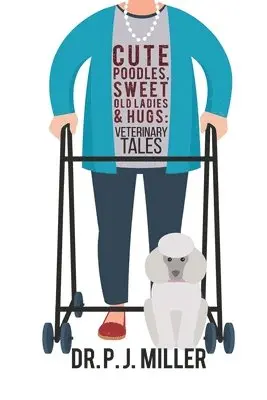 Cute Poodles, Sweet Old Ladies, and Hugs: Veterinary Tales