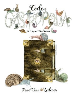 Ilene Winn-Lederer - Codex Gastropoda: A Visual Meditation, Häftad. Tillgänglighet: Lägg i varukorg