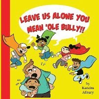 Kandra C. Albury - "Leave Us Alone You Mean'ole Bully!", Häftad. Tillgänglighet: Lägg i varukorg