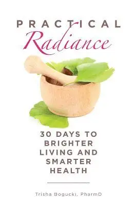 Practical Radiance: 30 Days to Brighter Living and Smarter Health