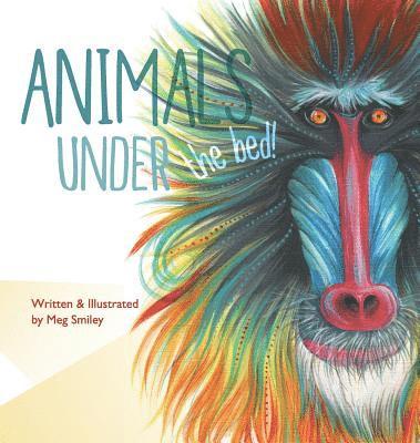Meg Smiley - Animals Under the Bed!, Inbunden
