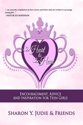 Heart to Heart: Encouragement, Advice and Inspiration for Teen Girls