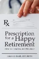 James D. Bash Do - Prescription for a Happy Retirement: How to Flourish, Not Flounder, Häftad. Tillgänglighet: Lägg i varukorg