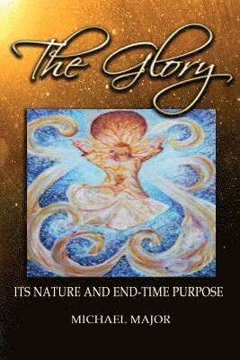 Michael Major - The Glory: Its Nature and End-Time Purpose, Häftad. Tillgänglighet: Lägg i varukorg