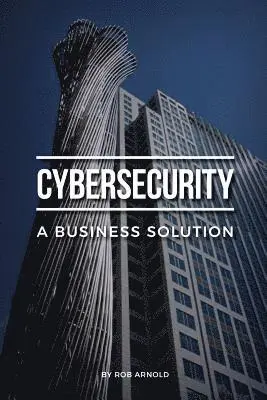 Rob Arnold - Cybersecurity: A Business Solution: An executive perspective on managing cyber risk, Häftad. Tillgänglighet: Lägg i varukorg
