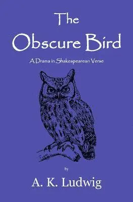 A. K. Ludwig - The Obscure Bird: A Drama in Shakespearean Verse, Häftad. Tillgänglighet: Lägg i varukorg