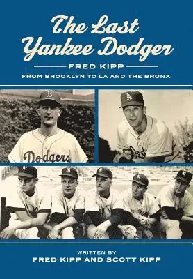 The Last Yankee Dodger: Fred Kipp from Brooklyn to LA and the Bronx