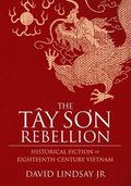 The Tay Son Rebellion: Historical Fiction of Eighteenth-Century Vietnam