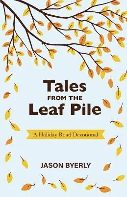 Jason Byerly - Tales from the Leaf Pile: A Holiday Road Devotional, Häftad. Tillgänglighet: Lägg i varukorg