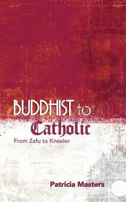 Patricia Masters - Buddhist to Catholic: From Zafu to Kneeler, Häftad. Tillgänglighet: Lägg i varukorg