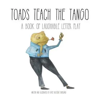 Katie Rutledge Overgard - Toads Teach the Tango: a Book of Laughable Letter Play, Häftad. Tillgänglighet: Lägg i varukorg