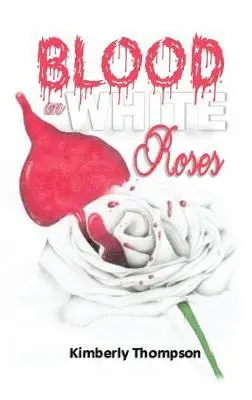 Kimberly Thompson - Blood on White Roses, Inbunden. Tillgänglighet: Lägg i varukorg