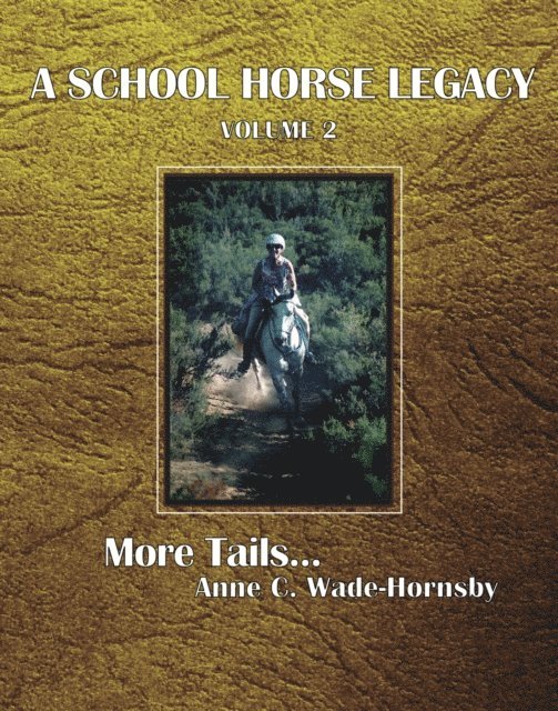 Anne C. Wade-Hornsby - School Horse Legacy, Volume 2: More Tails. . ., E-bok. Tillgänglighet: Lägg i varukorg