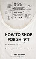 How to Shop for Shi(f)t: Why? Because we give a F / The Shopping guide for healthier fashion for any budget!