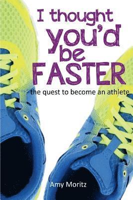 Amy Moritz - I Thought You'd Be Faster: The Quest To Become An Athlete, Häftad. Tillgänglighet: Lägg i varukorg