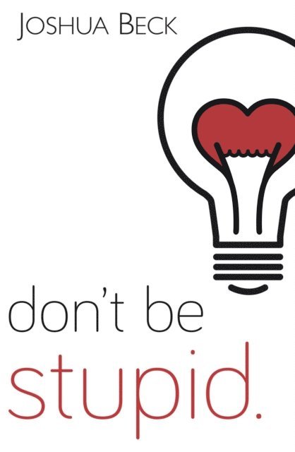 Joshua Beck - Don't be stupid., E-bok