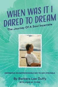When Was it I Dared to Dream: The Journey of a soul incarnate