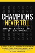 Champions Never Tell: Sisters Surviving Storms In The Workplace