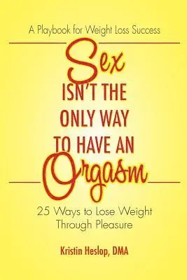 Kristin Heslop - Sex Isn't the Only Way to Have an Orgasm: 25 Ways to Lose Weight Through Pleasure, Häftad. Tillgänglighet: Lägg i varukorg