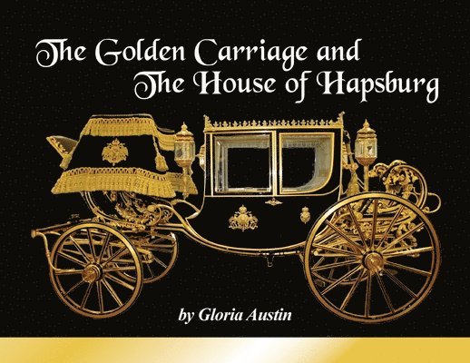 Gloria Austin - Golden Carriage and the House of Hapsburg, Häftad. Tillgänglighet: Lägg i varukorg