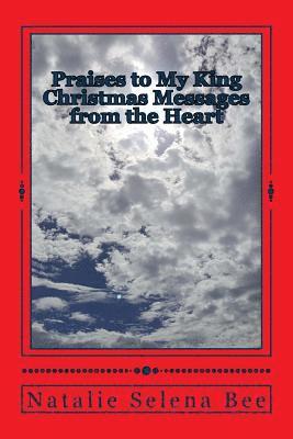 Natalie Selena Bee - Praises to My King: Christmas Messages from the Heart, Häftad
