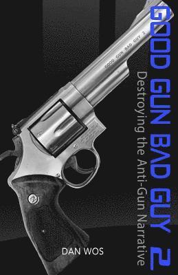 Daniel J. Wos Sr - Good Gun Bad Guy 2: Destroying the Anti-Gun Narrative, Häftad. Tillgänglighet: Lägg i varukorg