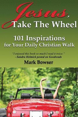 Mark Bowser - Jesus, Take the Wheel, Häftad