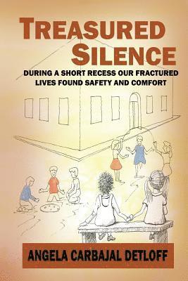 Angela Carbajal Detloff - Treasured Silence: During a Short Recess, Our Fractured Lives Found Safety & Comfort., Häftad
