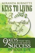 Keys to Living a Fruit-Filled Life: Nine Keys That Will Unlock the Door to Success in Your Life