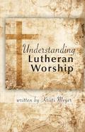 Understanding Lutheran Worship