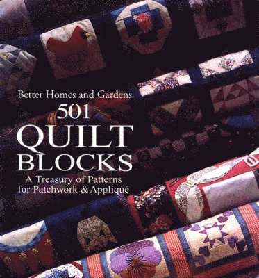 Better Homes & Gardens - 501 Quilt Blocks: A Treasury of Patterns for Patchwork and Applique, Häftad