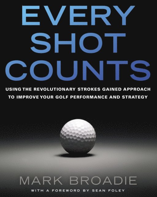 Mark Broadie - Every Shot Counts, E-bok