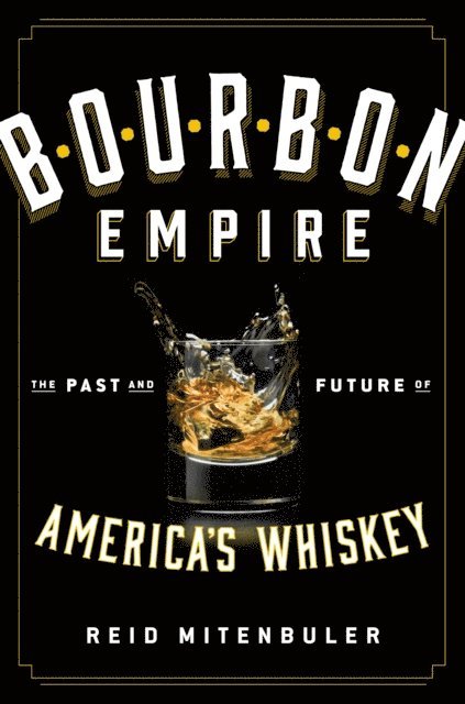 Reid Mitenbuler - Bourbon Empire, E-bok