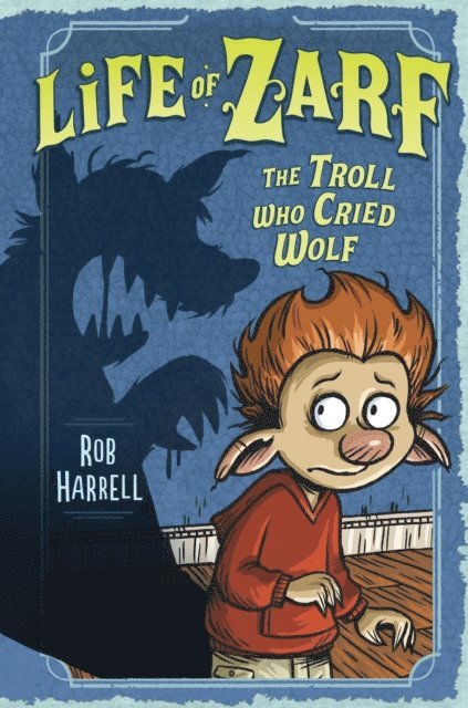 Rob Harrell - Life of Zarf: The Troll Who Cried Wolf, E-bok