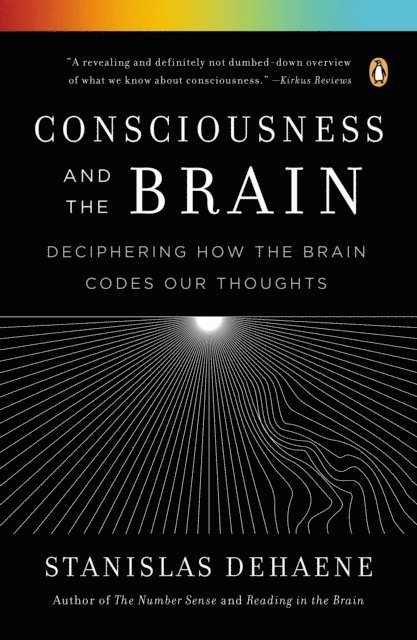 Stanislas Dehaene - Consciousness and the Brain, E-bok