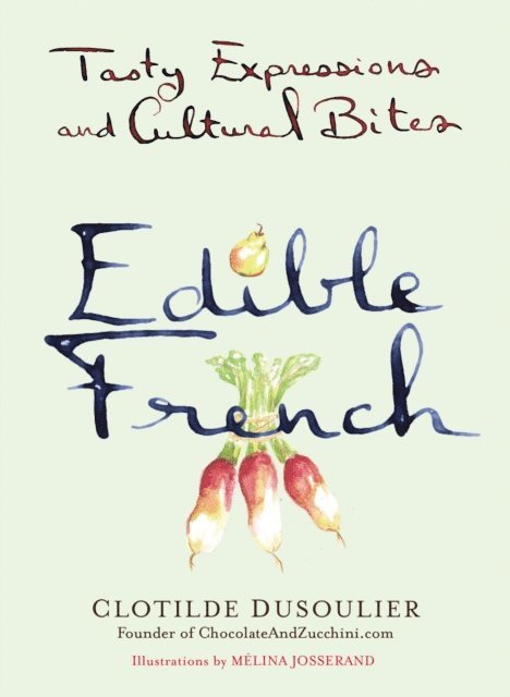 Clotilde Dusoulier - Edible French, E-bok