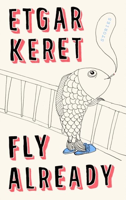 Etgar Keret - Fly Already, E-bok