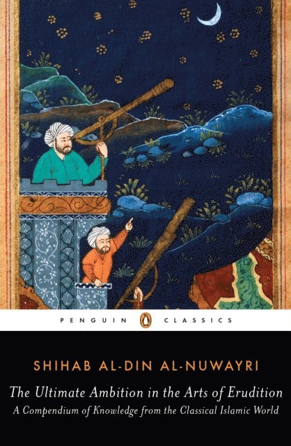 Shihab al-Din al-Nuwayri, Elias Muhanna - Ultimate Ambition in the Arts of Erudition, E-bok