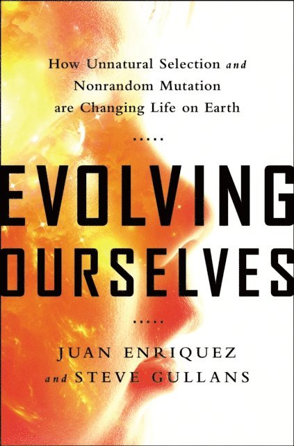 Steve Gullans, Juan Enriquez - Evolving Ourselves, E-bok