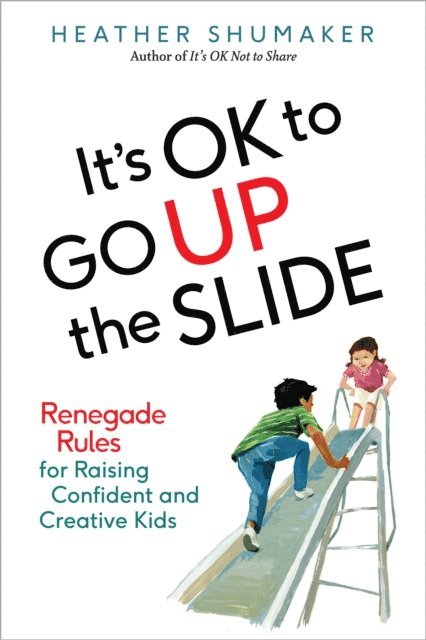 Heather Shumaker - It's OK to Go Up the Slide, E-bok