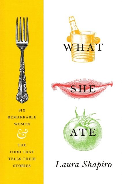 Laura Shapiro - What She Ate, E-bok