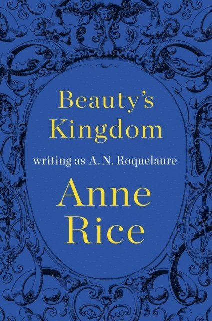 Anne Rice, A. N. Roquelaure - Beauty's Kingdom, E-bok