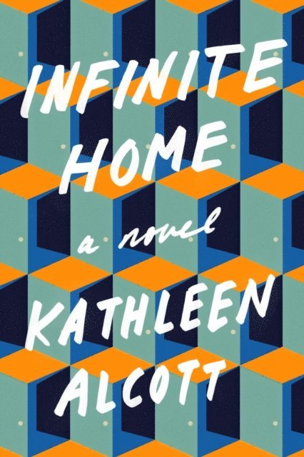 Kathleen Alcott - Infinite Home, E-bok