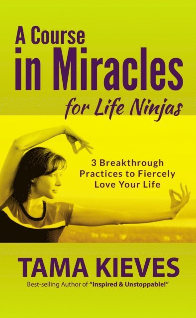 Tama Kieves - Course in Miracles for Life Ninjas, E-bok