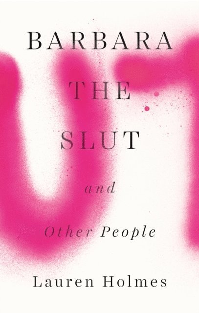 Lauren Holmes - Barbara the Slut and Other People, E-bok