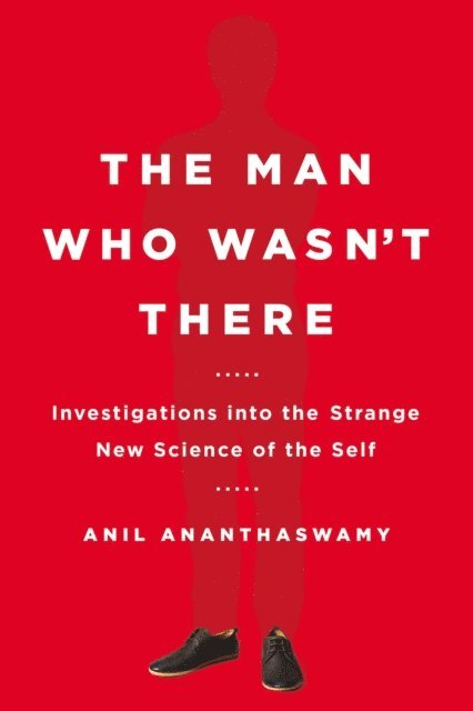 Anil Ananthaswamy - Man Who Wasn't There, E-bok