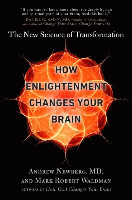 Mark Robert Waldman, M.D. Andrew Newberg - How Enlightenment Changes Your Brain, E-bok