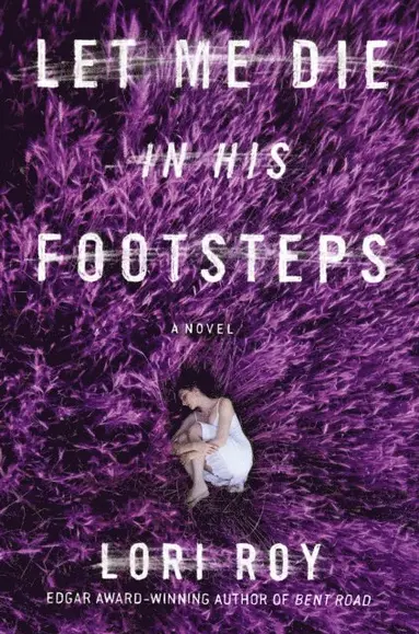Lori Roy - Let Me Die in His Footsteps, E-bok