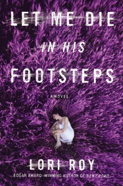 Lori Roy - Let Me Die in His Footsteps, E-bok